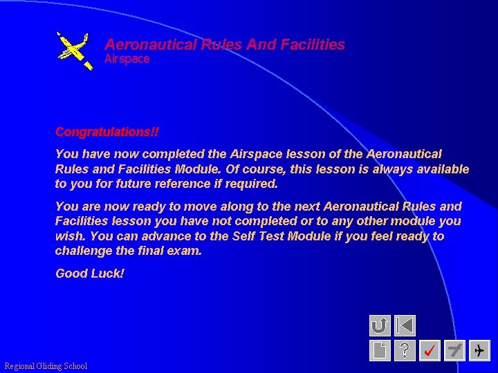 Aeronautical Rules And Facilities Airspace Congratulations!! You have now completed the Airspace lesson of