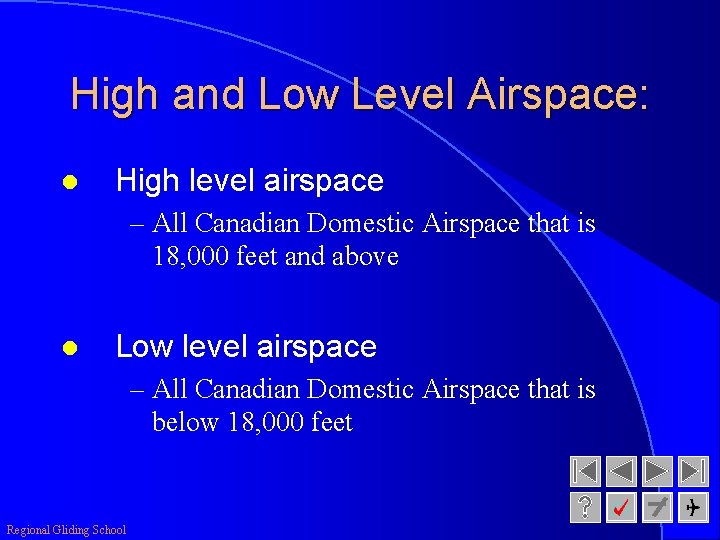 High and Low Level Airspace: l High level airspace – All Canadian Domestic Airspace