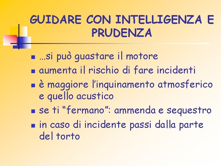 GUIDARE CON INTELLIGENZA E PRUDENZA n n n …si può guastare il motore aumenta