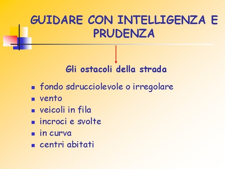 GUIDARE CON INTELLIGENZA E PRUDENZA Gli ostacoli della strada n n n fondo sdrucciolevole