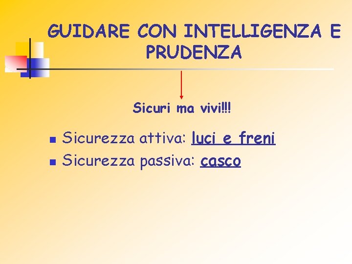 GUIDARE CON INTELLIGENZA E PRUDENZA Sicuri ma vivi!!! n n Sicurezza attiva: luci e