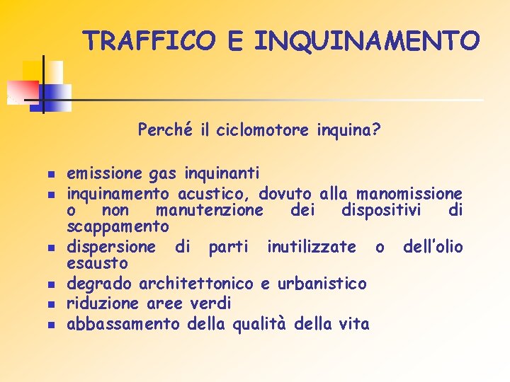 TRAFFICO E INQUINAMENTO Perché il ciclomotore inquina? n n n emissione gas inquinanti inquinamento