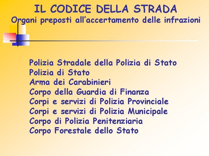 IL CODICE DELLA STRADA Organi preposti all’accertamento delle infrazioni Polizia Stradale della Polizia di