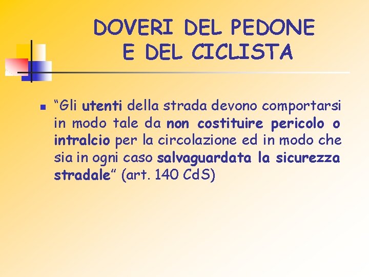 DOVERI DEL PEDONE E DEL CICLISTA n “Gli utenti della strada devono comportarsi in