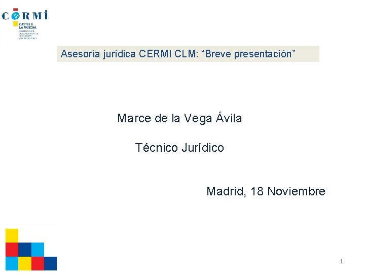 Asesoría jurídica CERMI CLM: “Breve presentación” Marce de la Vega Ávila Técnico Jurídico Madrid,