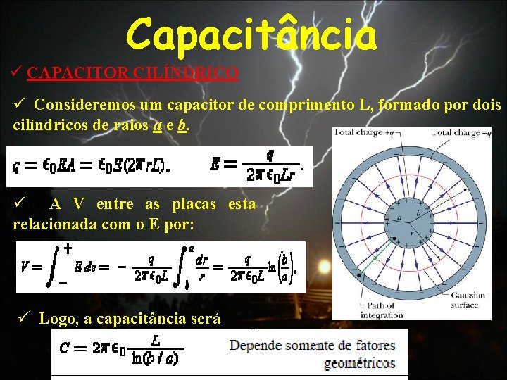 Capacitância ü CAPACITOR CILÍNDRICO ü Consideremos um capacitor de comprimento L, formado por dois