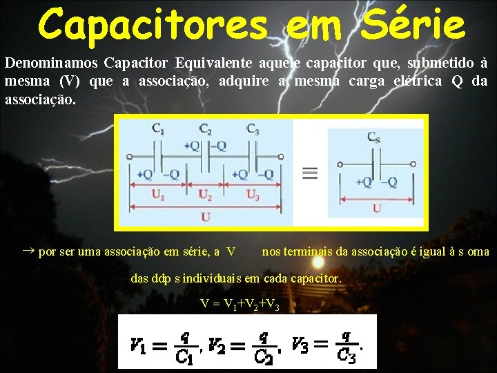 Capacitores em Série Denominamos Capacitor Equivalente aquele capacitor que, submetido à mesma (V) que