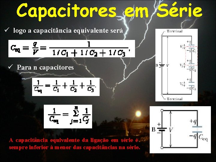 Capacitores em Série ü logo a capacitância equivalente será ü Para n capacitores A