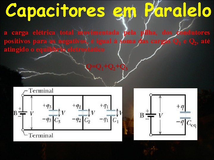 Capacitores em Paralelo a carga elétrica total movimentada pela pilha, dos condutores positivos para