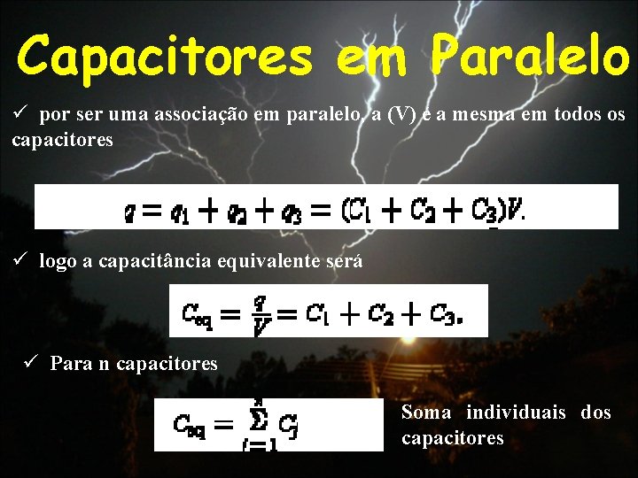 Capacitores em Paralelo ü por ser uma associação em paralelo, a (V) é a