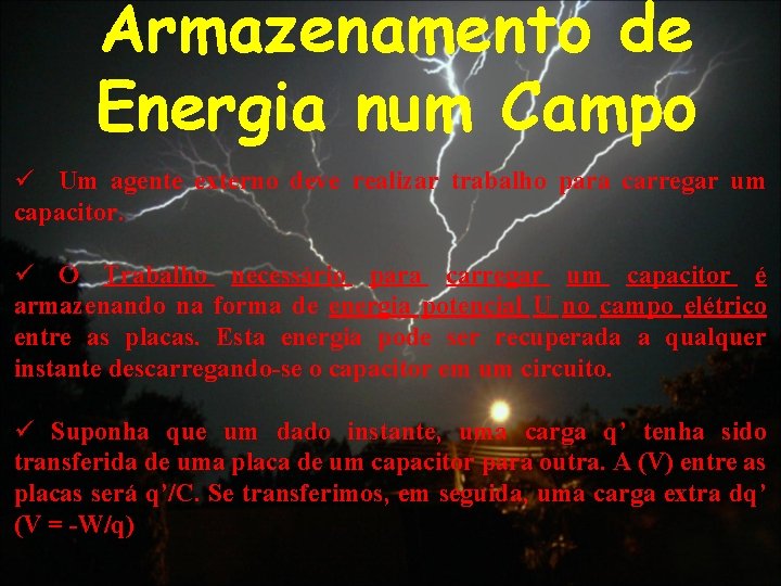 Armazenamento de Energia num Campo ü Um agente externo deve realizar trabalho para carregar