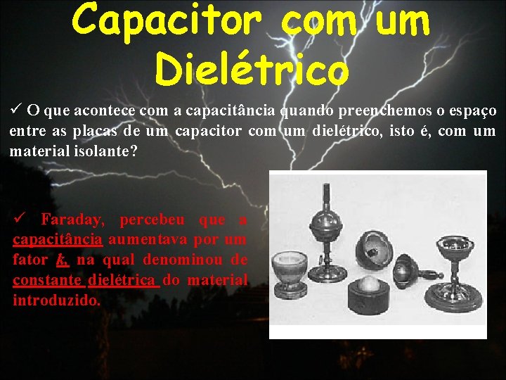 Capacitor com um Dielétrico ü O que acontece com a capacitância quando preenchemos o