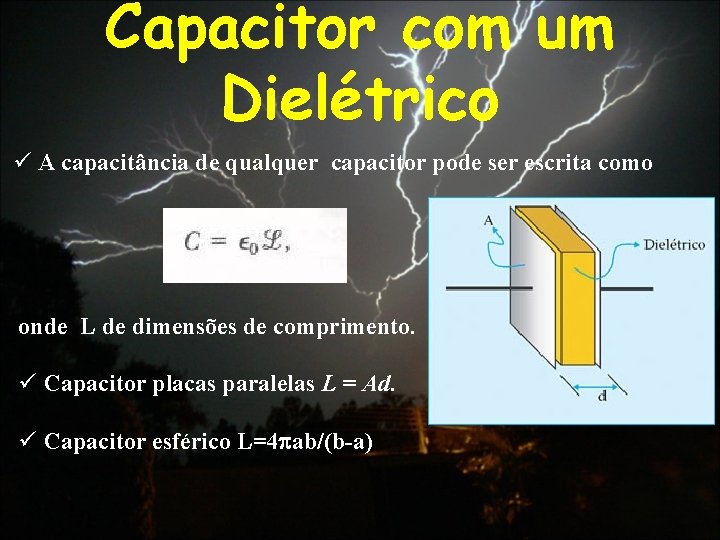 Capacitor com um Dielétrico ü A capacitância de qualquer capacitor pode ser escrita como