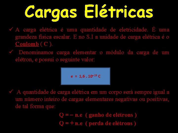 Cargas Elétricas ü A carga elétrica é uma quantidade de eletricidade. É uma grandeza