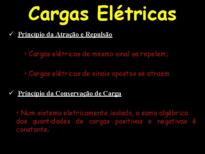 Cargas Elétricas ü Princípio da Atração e Repulsão • Cargas elétricas de mesmo sinal