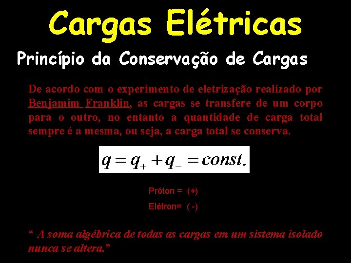 Cargas Elétricas Princípio da Conservação de Cargas De acordo com o experimento de eletrização