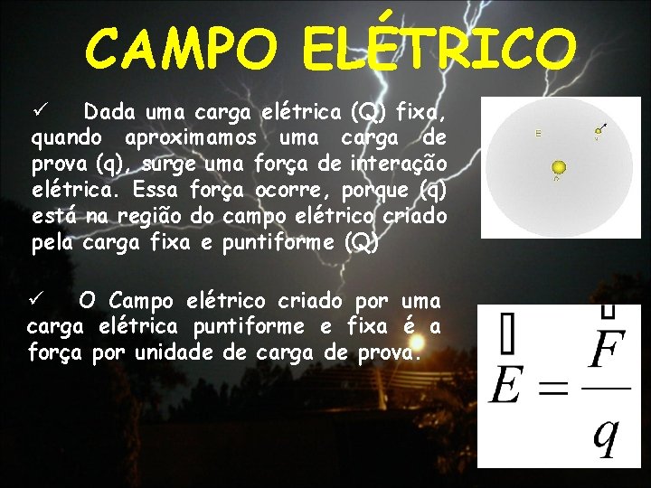 CAMPO ELÉTRICO ü Dada uma carga elétrica (Q) fixa, quando aproximamos uma carga de