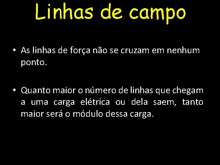 Linhas de campo • As linhas de força não se cruzam em nenhum ponto.