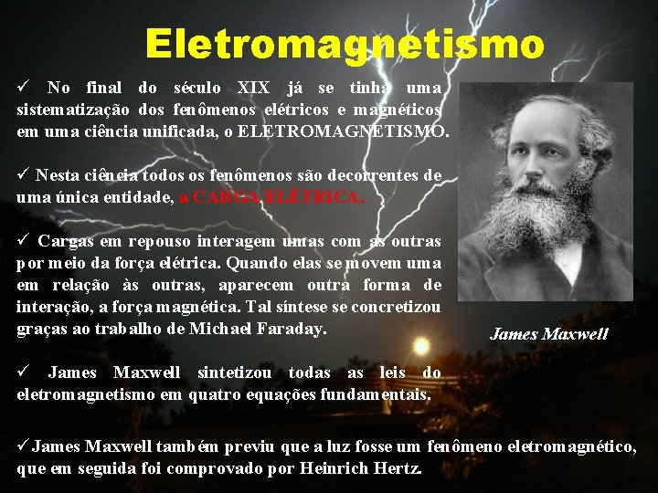 Eletromagnetismo ü No final do século XIX já se tinha uma sistematização dos fenômenos