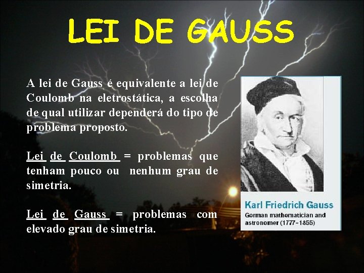 LEI DE GAUSS A lei de Gauss é equivalente a lei de Coulomb na