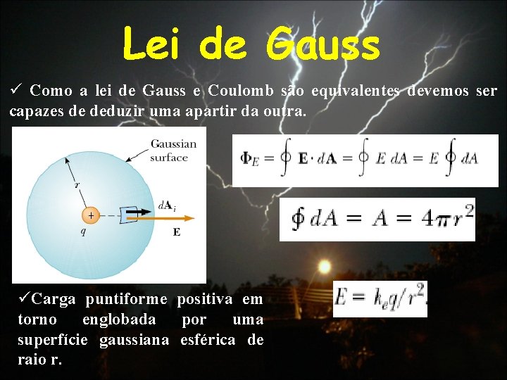 Lei de Gauss ü Como a lei de Gauss e Coulomb são equivalentes devemos