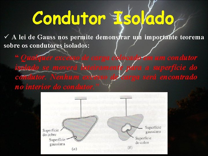 Condutor Isolado ü A lei de Gauss nos permite demonstrar um importante teorema sobre