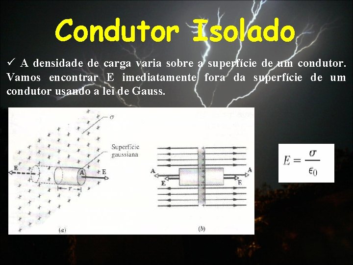 Condutor Isolado ü A densidade de carga varia sobre a superfície de um condutor.