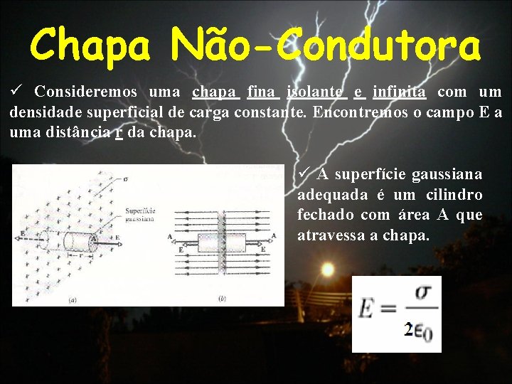 Chapa Não-Condutora ü Consideremos uma chapa fina isolante e infinita com um densidade superficial