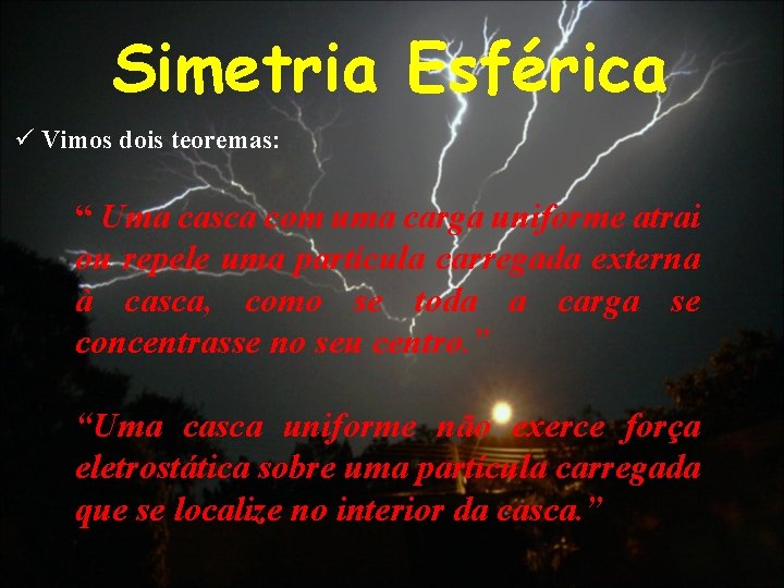 Simetria Esférica ü Vimos dois teoremas: “ Uma casca com uma carga uniforme atrai