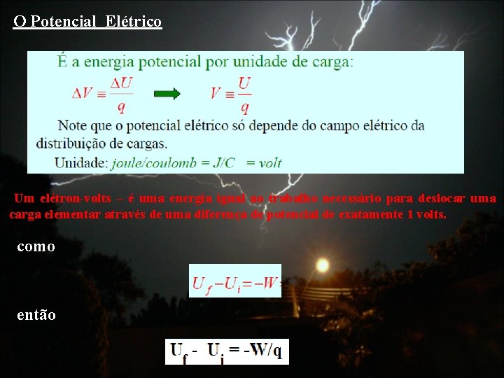  O Potencial Elétrico Um elétron-volts – é uma energia igual ao trabalho necessário