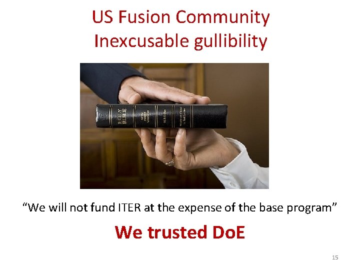 US Fusion Community Inexcusable gullibility “ “We will not fund ITER at the expense US Fusion Community Inexcusable gullibility “ “We will not fund ITER at the expense