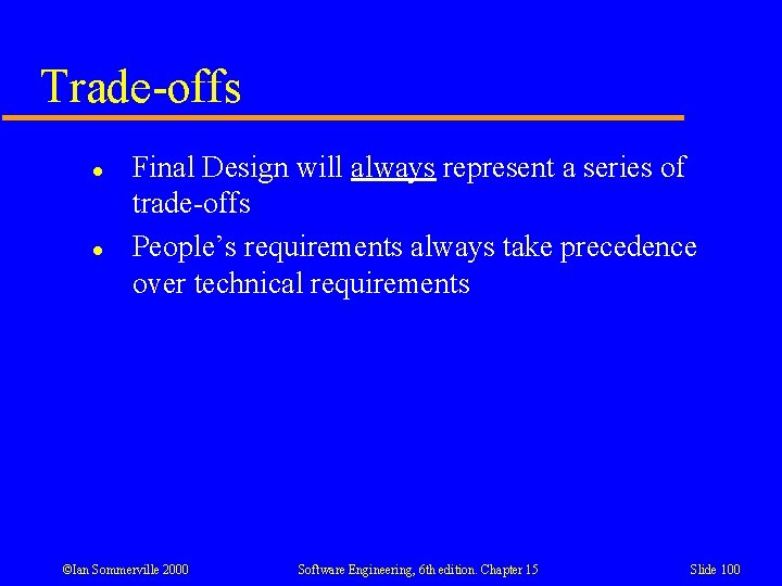 Trade-offs l l Final Design will always represent a series of trade-offs People’s requirements Trade-offs l l Final Design will always represent a series of trade-offs People’s requirements