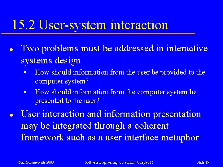 15. 2 User-system interaction l Two problems must be addressed in interactive systems design 15. 2 User-system interaction l Two problems must be addressed in interactive systems design