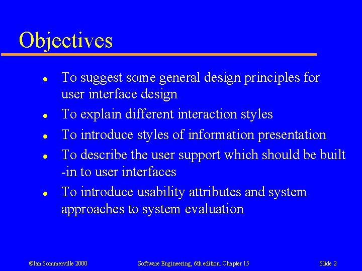 Objectives l l l To suggest some general design principles for user interface design Objectives l l l To suggest some general design principles for user interface design