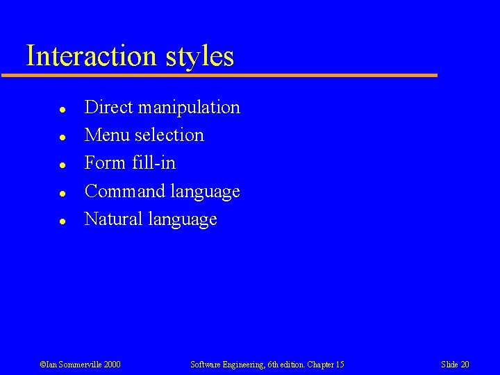 Interaction styles l l l Direct manipulation Menu selection Form fill-in Command language Natural Interaction styles l l l Direct manipulation Menu selection Form fill-in Command language Natural