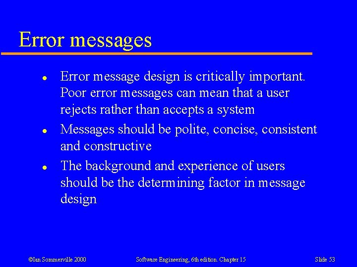 Error messages l l l Error message design is critically important. Poor error messages Error messages l l l Error message design is critically important. Poor error messages