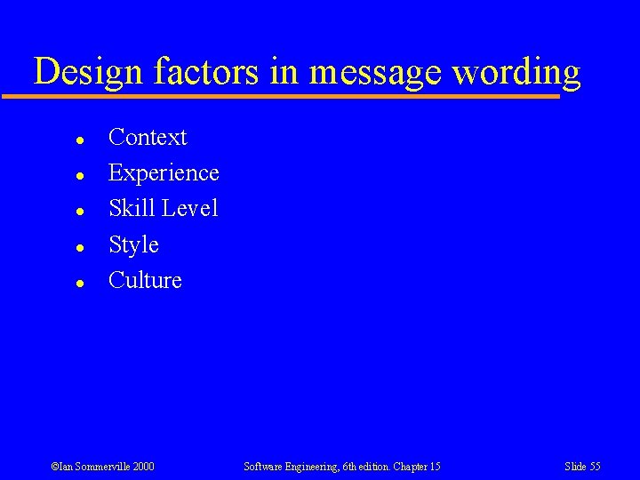 Design factors in message wording l l l Context Experience Skill Level Style Culture Design factors in message wording l l l Context Experience Skill Level Style Culture