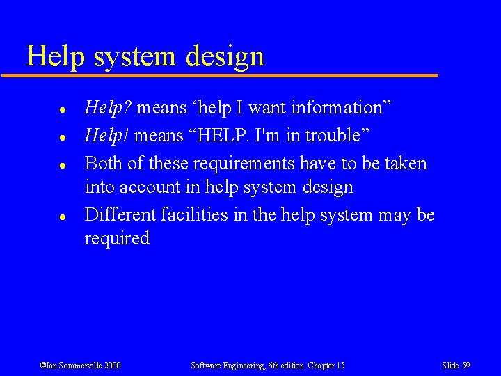 Help system design l l Help? means ‘help I want information” Help! means “HELP. Help system design l l Help? means ‘help I want information” Help! means “HELP.