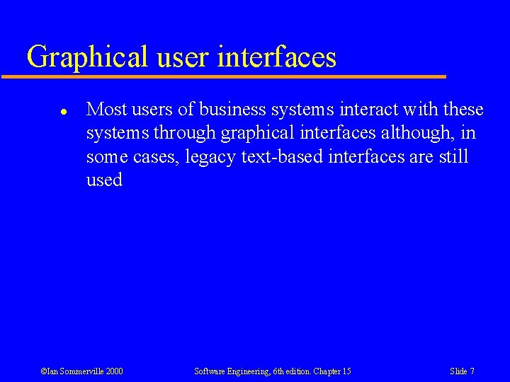 Graphical user interfaces l Most users of business systems interact with these systems through Graphical user interfaces l Most users of business systems interact with these systems through