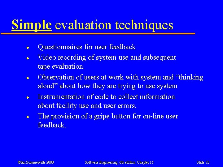 Simple evaluation techniques l l l Questionnaires for user feedback Video recording of system Simple evaluation techniques l l l Questionnaires for user feedback Video recording of system