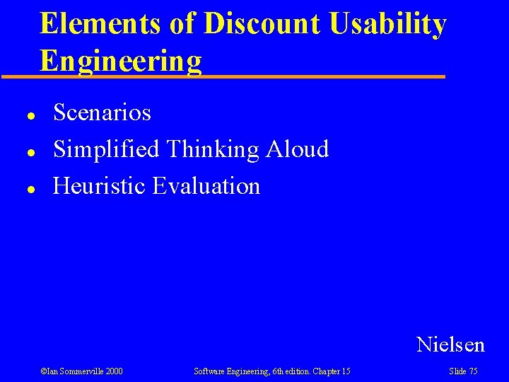 Elements of Discount Usability Engineering l l l Scenarios Simplified Thinking Aloud Heuristic Evaluation Elements of Discount Usability Engineering l l l Scenarios Simplified Thinking Aloud Heuristic Evaluation