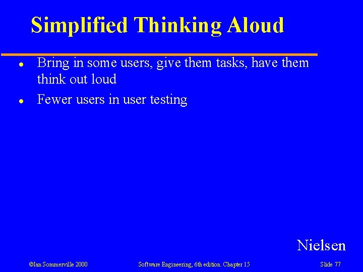 Simplified Thinking Aloud l l Bring in some users, give them tasks, have them Simplified Thinking Aloud l l Bring in some users, give them tasks, have them