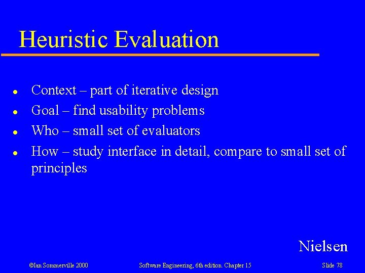 Heuristic Evaluation l l Context – part of iterative design Goal – find usability Heuristic Evaluation l l Context – part of iterative design Goal – find usability