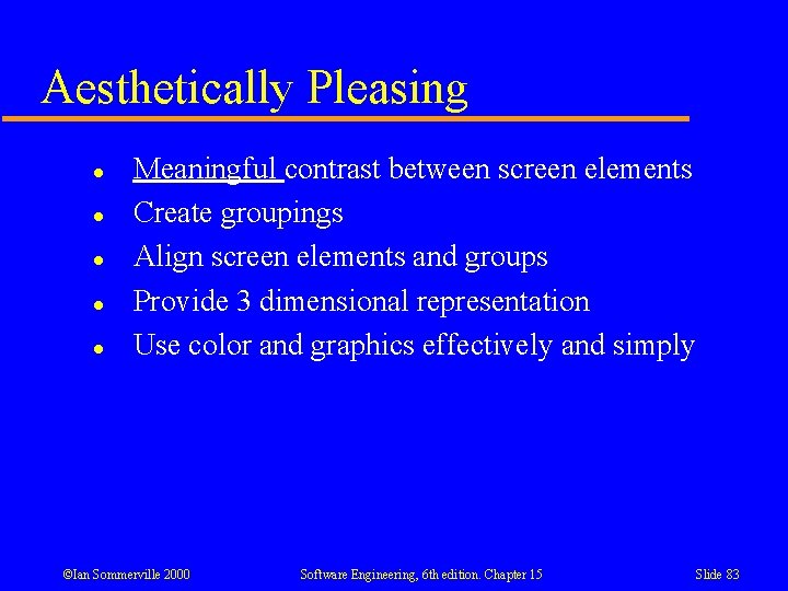 Aesthetically Pleasing l l l Meaningful contrast between screen elements Create groupings Align screen Aesthetically Pleasing l l l Meaningful contrast between screen elements Create groupings Align screen