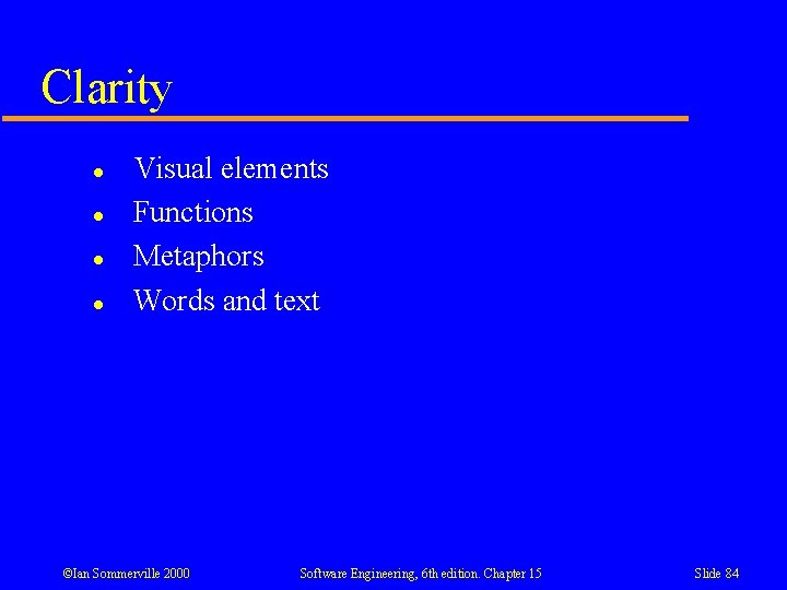 Clarity l l Visual elements Functions Metaphors Words and text ©Ian Sommerville 2000 Software Clarity l l Visual elements Functions Metaphors Words and text ©Ian Sommerville 2000 Software