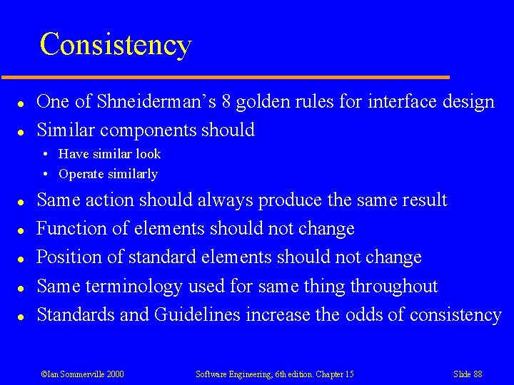 Consistency l l One of Shneiderman’s 8 golden rules for interface design Similar components Consistency l l One of Shneiderman’s 8 golden rules for interface design Similar components