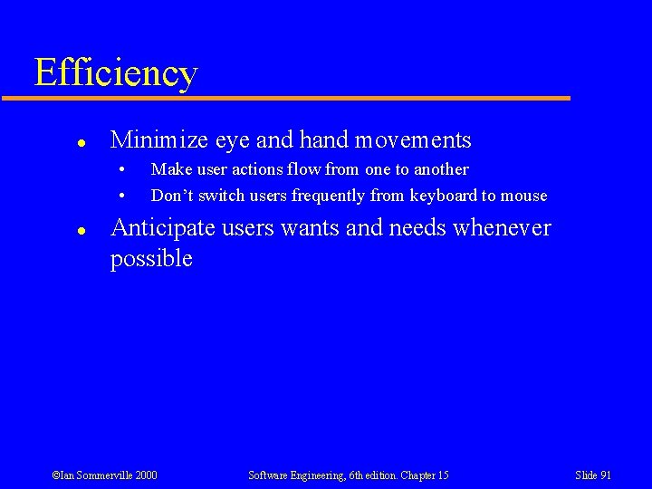 Efficiency l Minimize eye and hand movements • • l Make user actions flow Efficiency l Minimize eye and hand movements • • l Make user actions flow