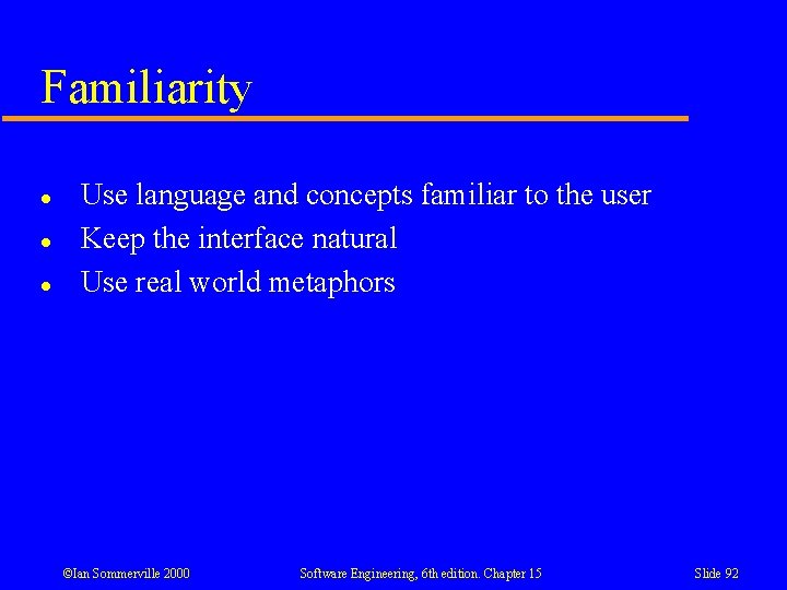 Familiarity l l l Use language and concepts familiar to the user Keep the Familiarity l l l Use language and concepts familiar to the user Keep the