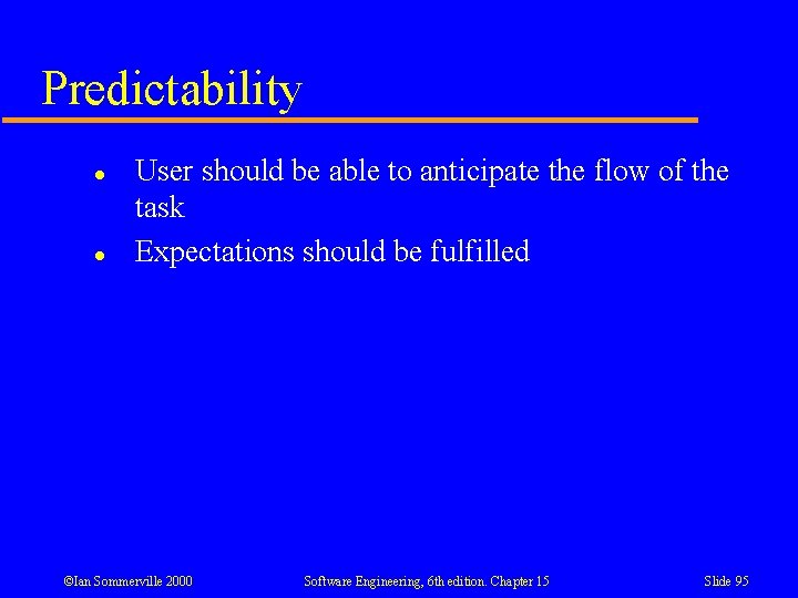Predictability l l User should be able to anticipate the flow of the task Predictability l l User should be able to anticipate the flow of the task