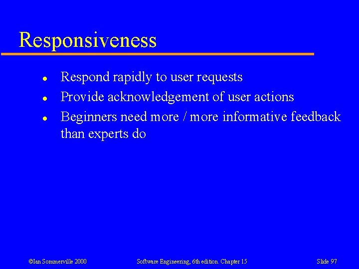 Responsiveness l l l Respond rapidly to user requests Provide acknowledgement of user actions Responsiveness l l l Respond rapidly to user requests Provide acknowledgement of user actions